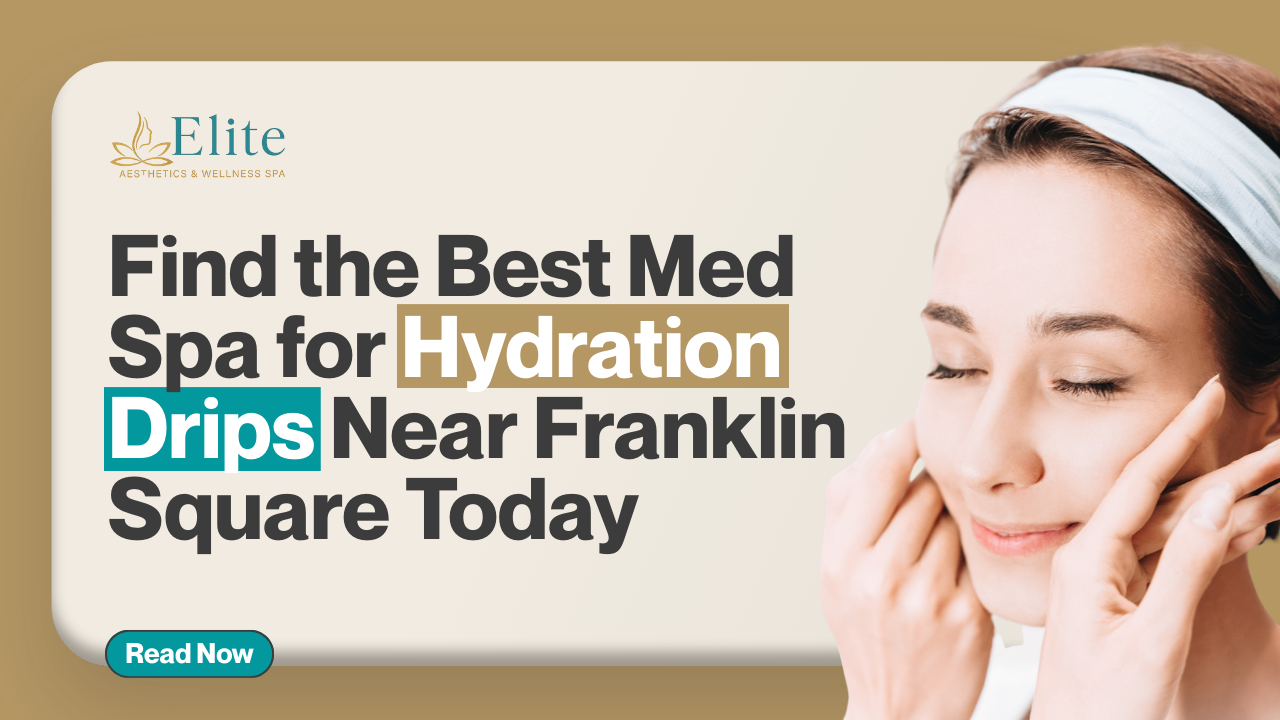Find the Best Med Spa for Hydration Drips Near Franklin Square Today