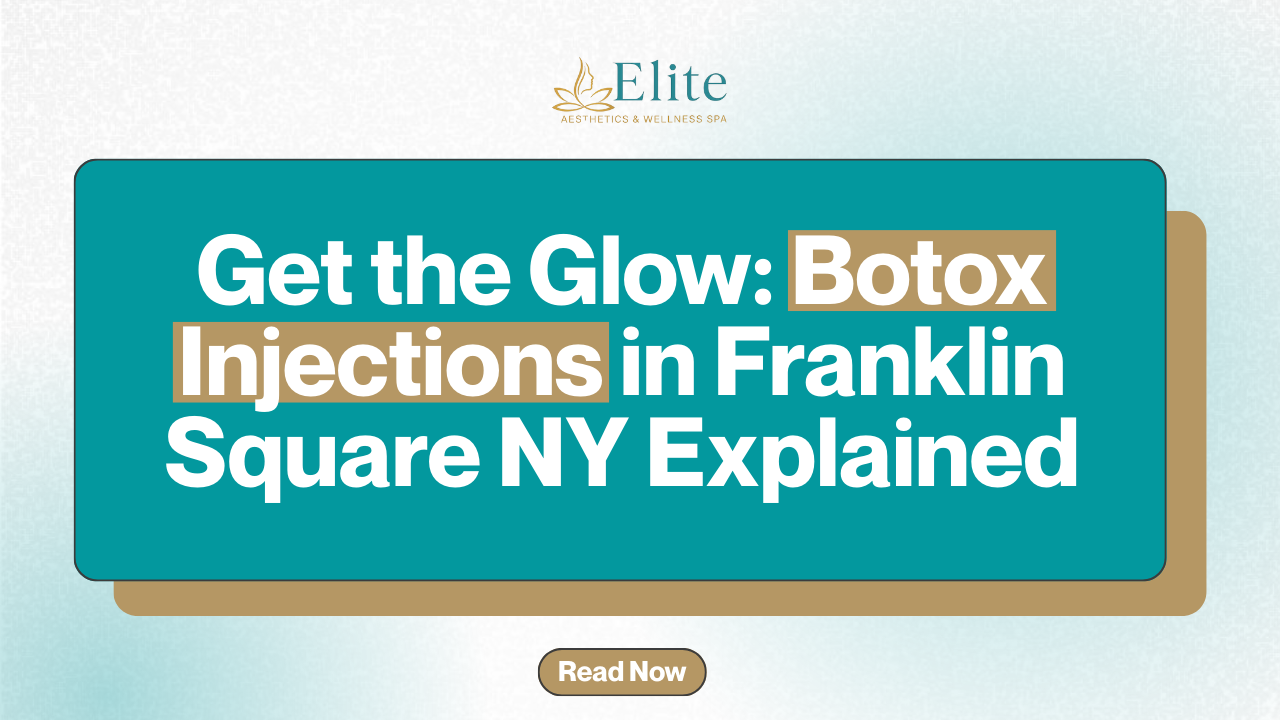 Get the Glow: Botox Injections in Franklin Square NY Explained